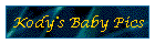 Kody's Baby Pics