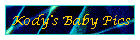 Kody's Baby Pics