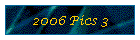 2006 Pics 3