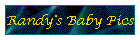 Randy's Baby Pics
